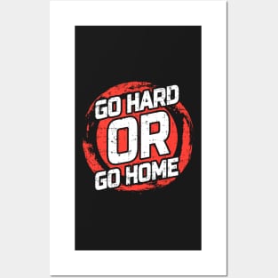 Go Hard or Go Home Posters and Art